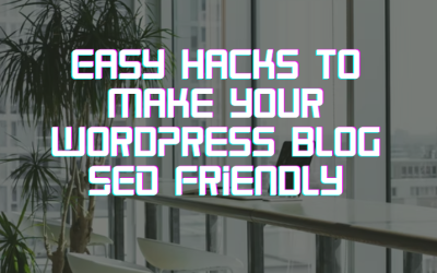 Easy hacks to make your WordPress blog SEO Friendly