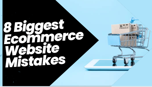 8 Biggest Ecommerce Website Mistakes