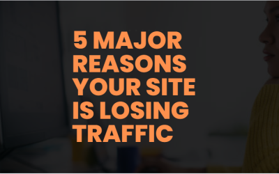 5 Major Reasons Your Site is Losing Traffic