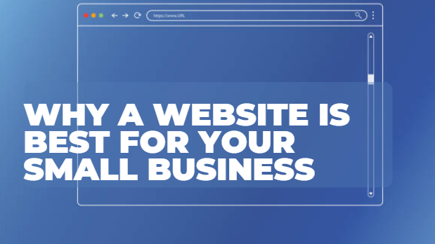 Why A Website is Best for your Small Business